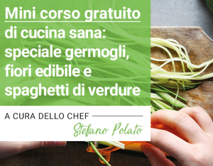 A Ferrara va in scena il “Mini corso gratuito di cucina sana: speciale germogli, fiori edibili e spaghetti di verdure”